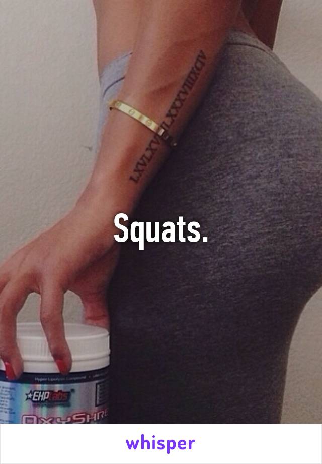 Squats.