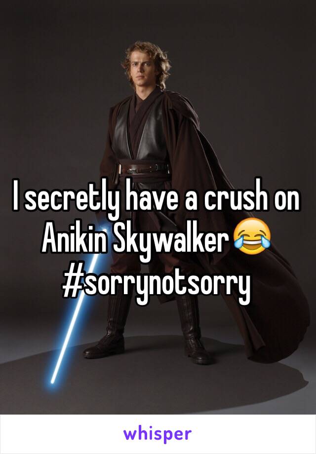 I secretly have a crush on Anikin Skywalker😂#sorrynotsorry