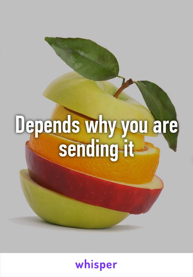 Depends why you are sending it