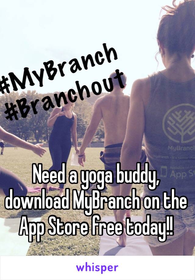 Need a yoga buddy, download MyBranch on the App Store free today!! 