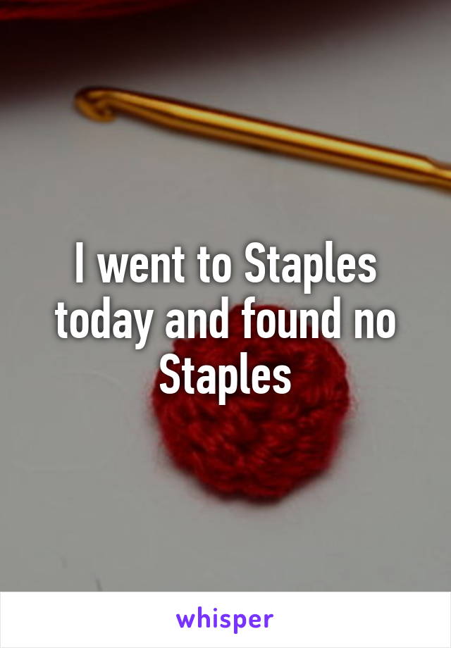 I went to Staples today and found no Staples