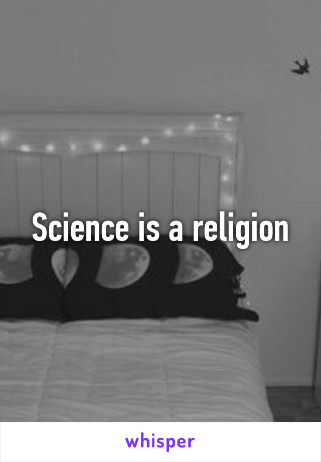 Science is a religion