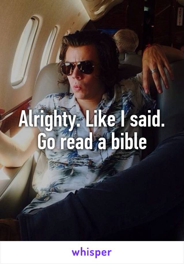 Alrighty. Like I said. Go read a bible