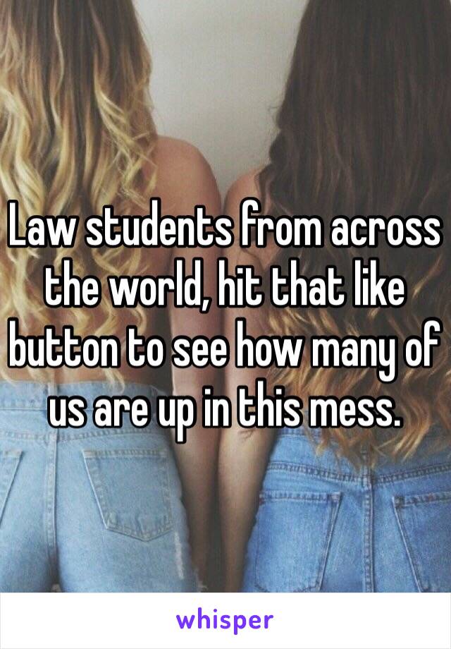 Law students from across the world, hit that like button to see how many of us are up in this mess.