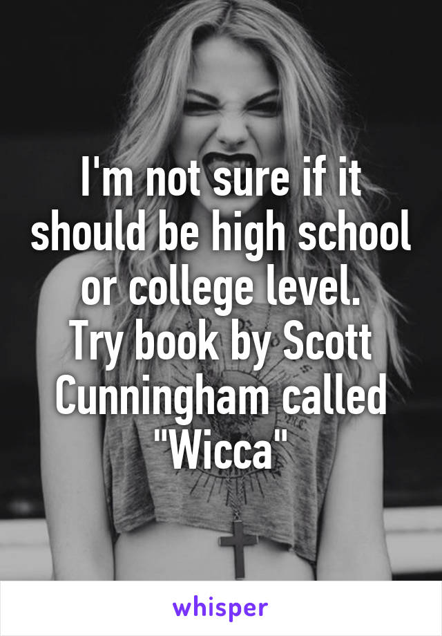 I'm not sure if it should be high school or college level.
Try book by Scott Cunningham called "Wicca"