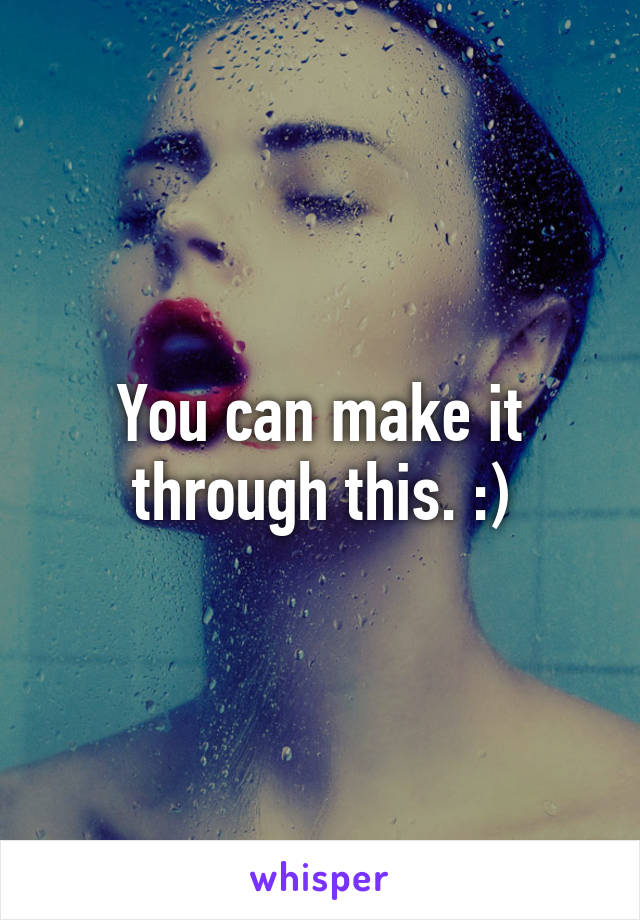 You can make it through this. :)