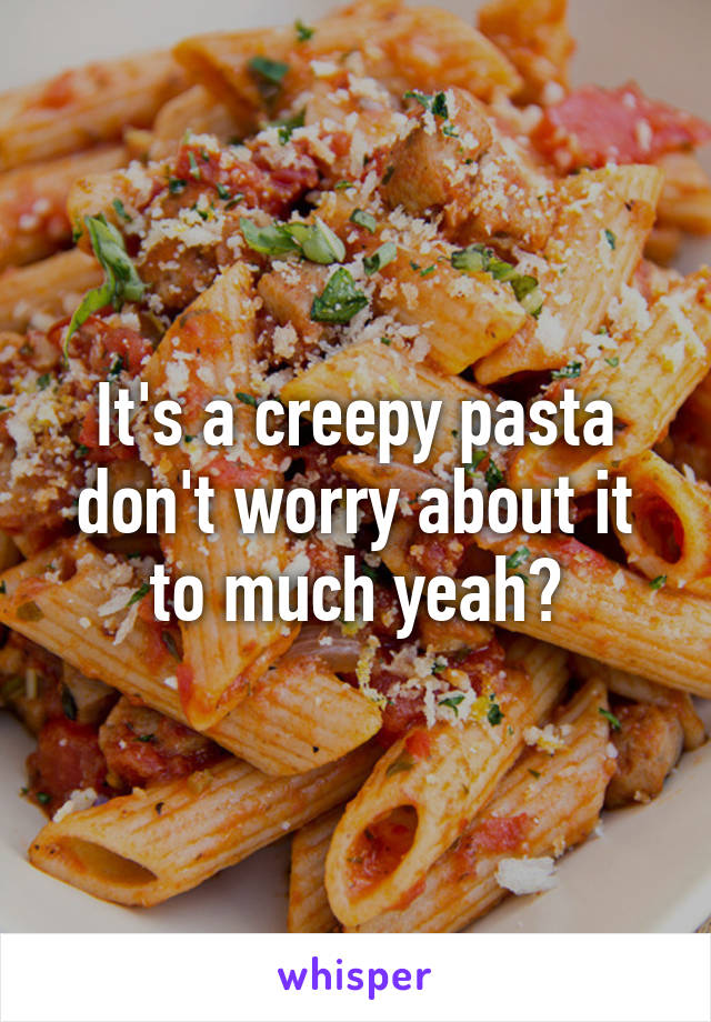 It's a creepy pasta don't worry about it to much yeah?