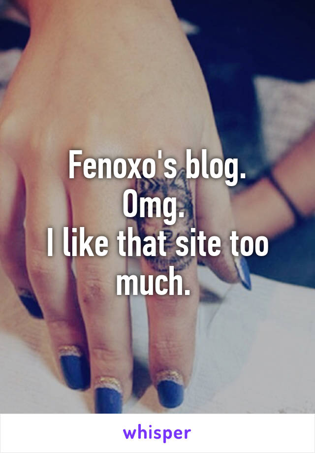 Fenoxo's blog.
Omg. 
I like that site too much. 