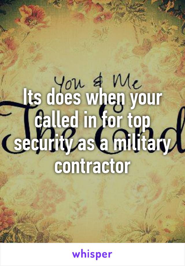 Its does when your called in for top security as a military contractor