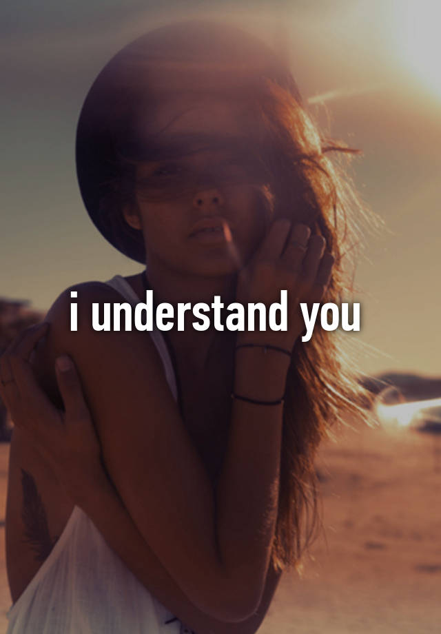 I understand. Картинка understand you. I understand you staissyэйфория. I do not understand you а я тебя понимаю.