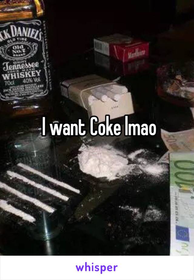 I want Coke lmao