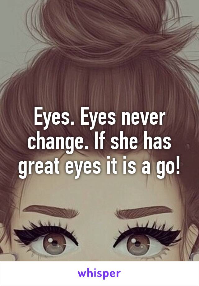 Eyes. Eyes never change. If she has great eyes it is a go!