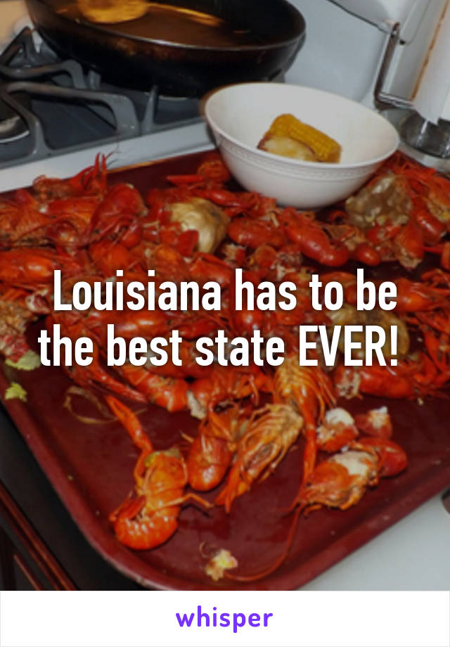 Louisiana has to be the best state EVER! 