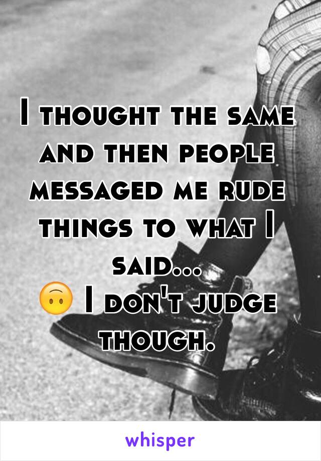 I thought the same and then people messaged me rude things to what I said... 
🙃 I don't judge though.