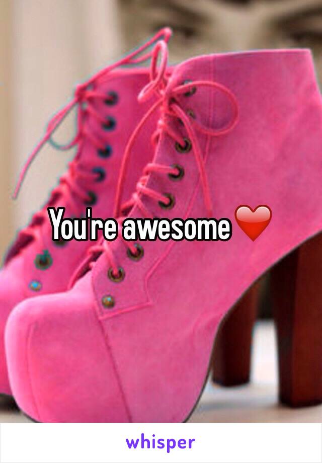 You're awesome❤️