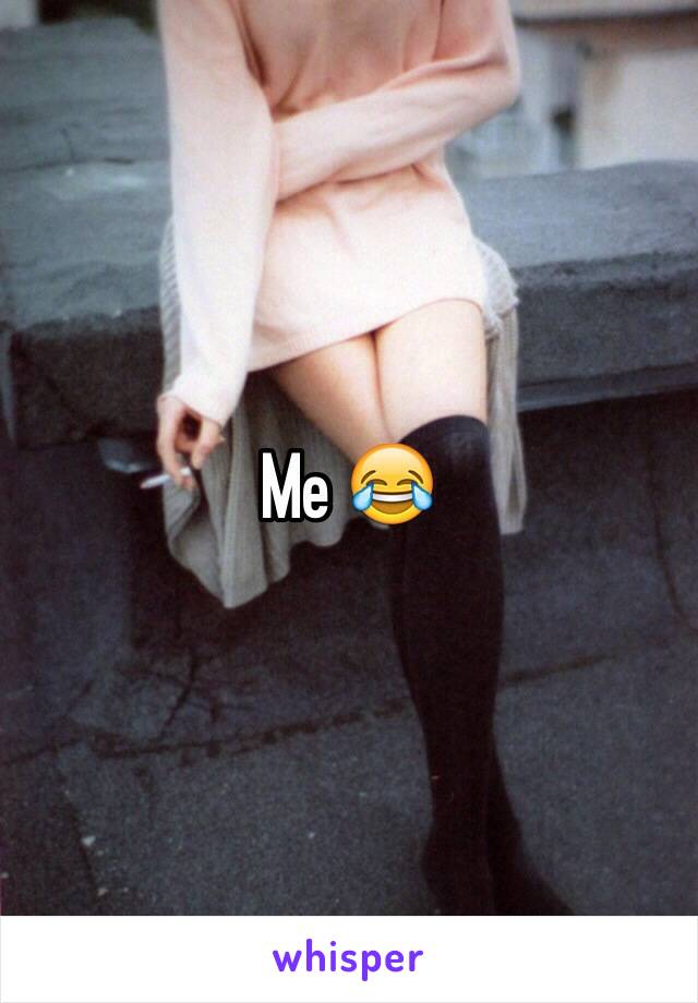 Me 😂