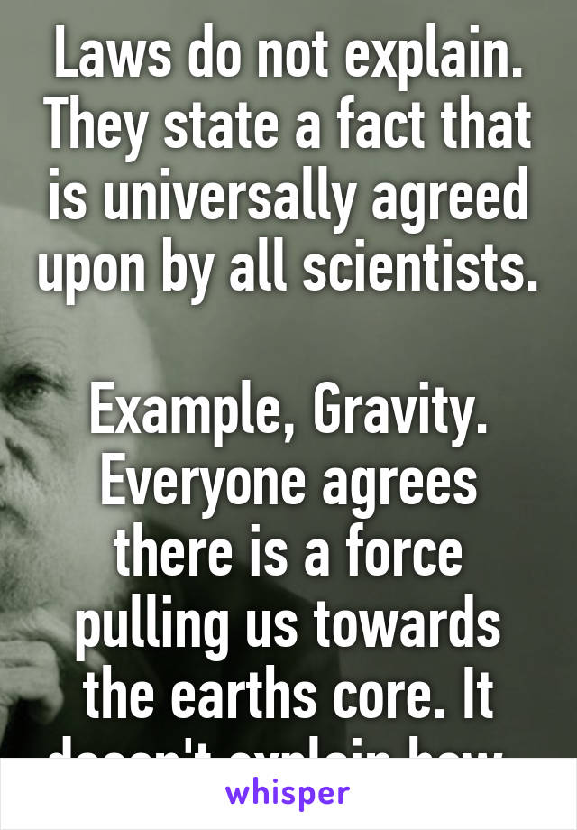 Laws do not explain. They state a fact that is universally agreed upon by all scientists. 
Example, Gravity. Everyone agrees there is a force pulling us towards the earths core. It doesn't explain how. 