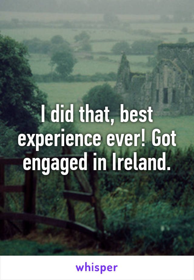 I did that, best experience ever! Got engaged in Ireland.