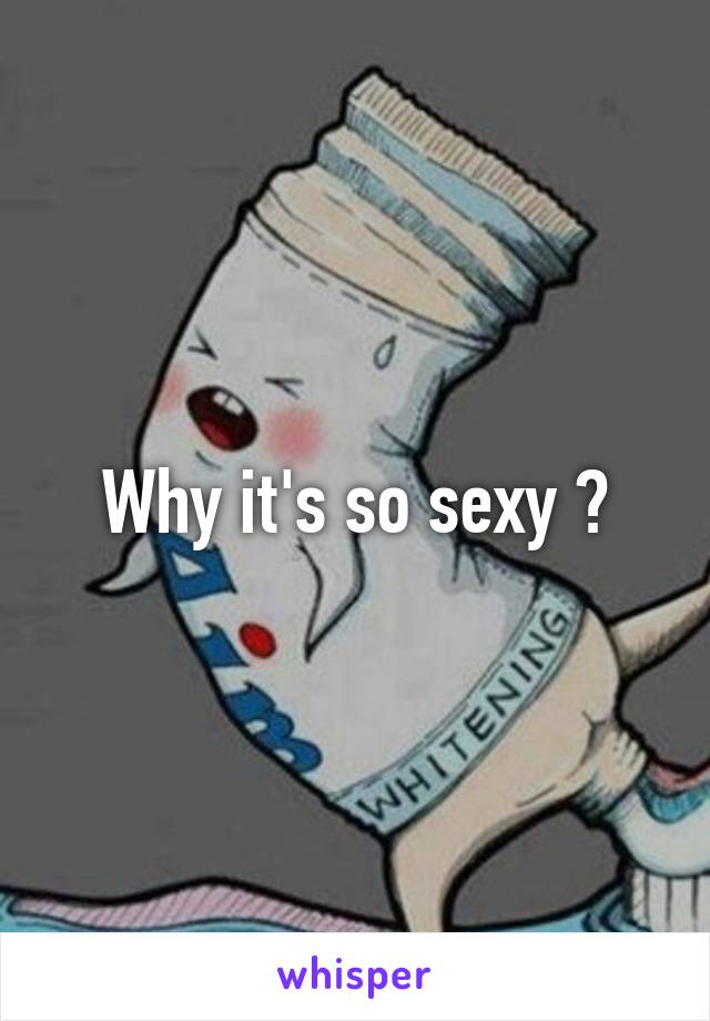 Why it's so sexy ?