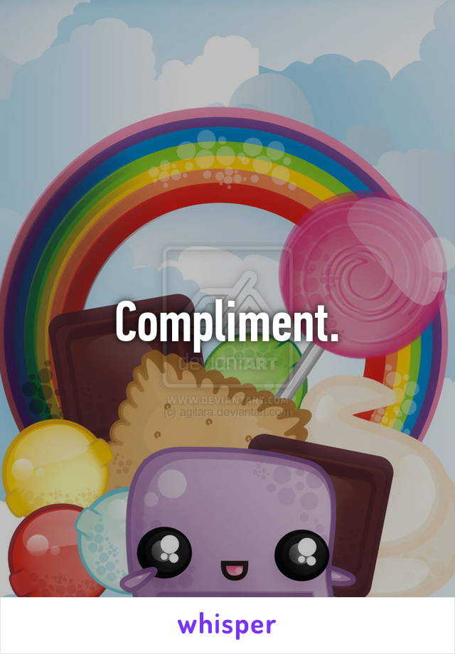 Compliment.