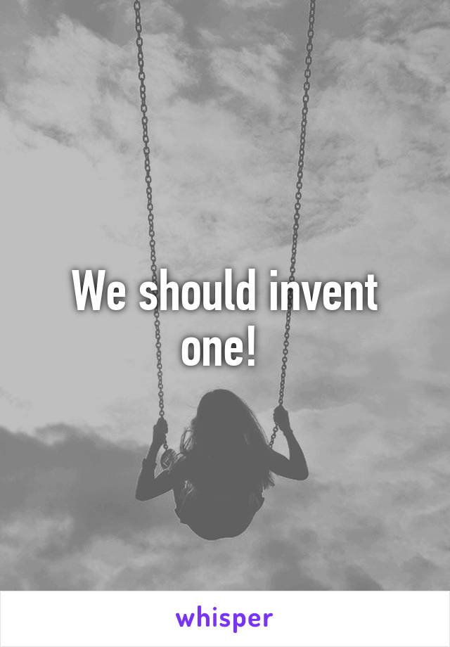 We should invent one! 