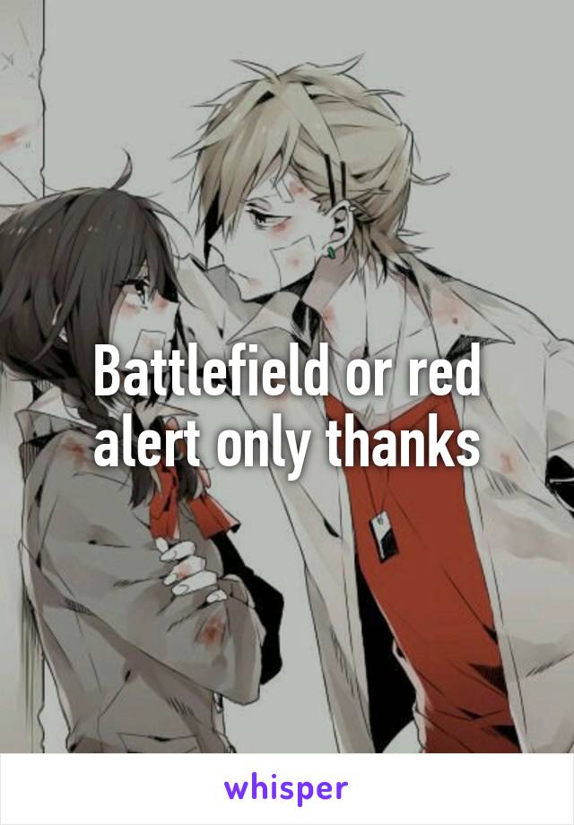 Battlefield or red alert only thanks