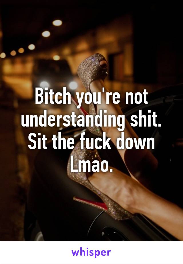 Bitch you're not understanding shit.
Sit the fuck down Lmao.