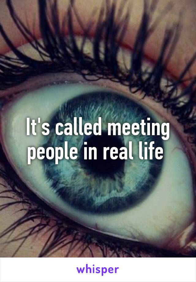 It's called meeting people in real life 