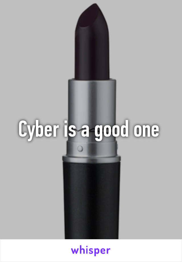 Cyber is a good one 