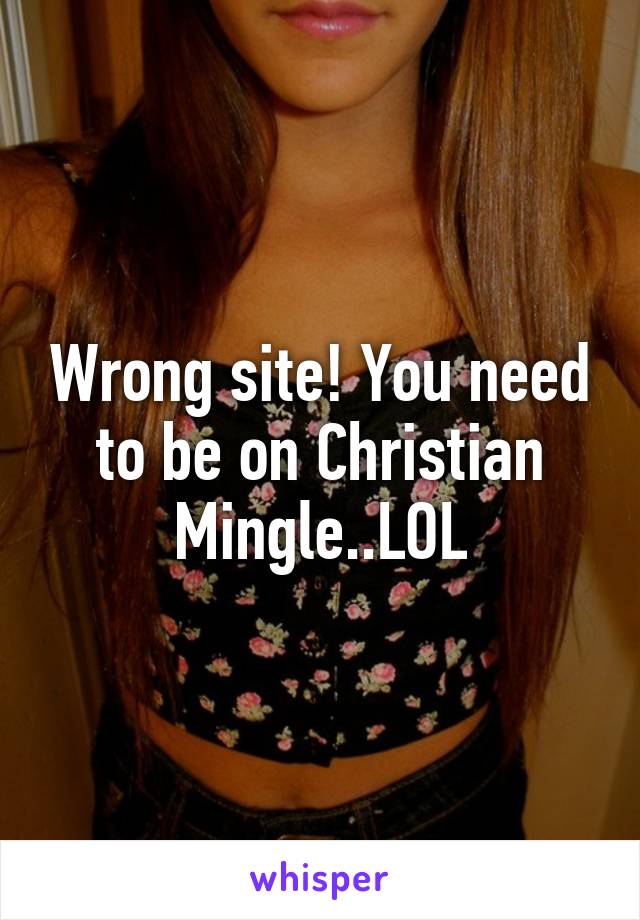 Wrong site! You need to be on Christian Mingle..LOL