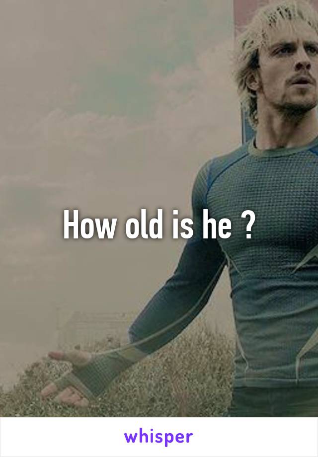 How old is he ?