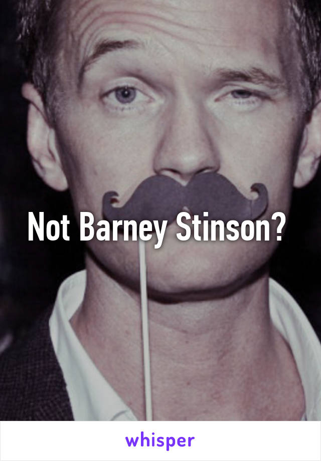 Not Barney Stinson? 