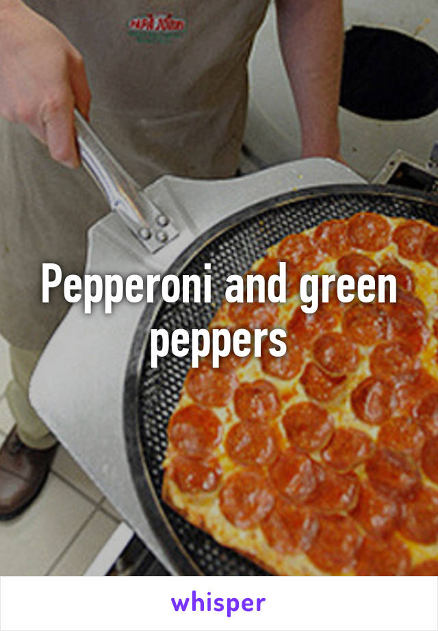 Pepperoni and green peppers