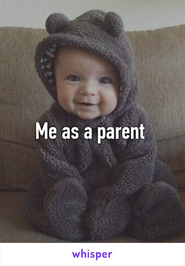 Me as a parent 