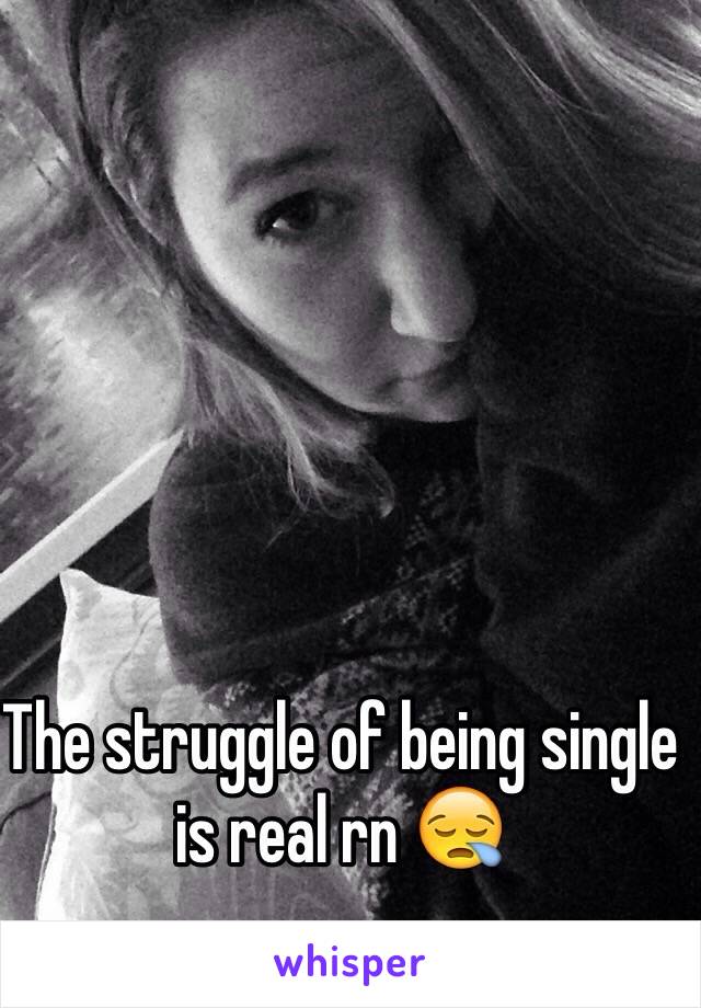 The struggle of being single is real rn 😪