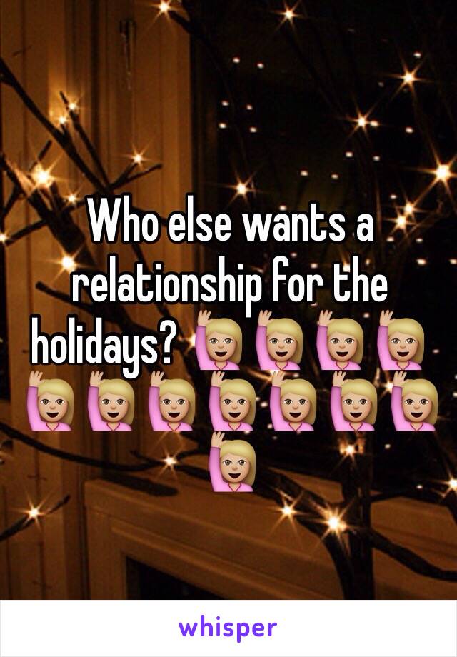 Who else wants a relationship for the holidays? 🙋🏼🙋🏼🙋🏼🙋🏼🙋🏼🙋🏼🙋🏼🙋🏼🙋🏼🙋🏼🙋🏼🙋🏼