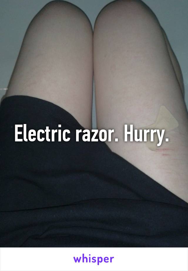 Electric razor. Hurry. 