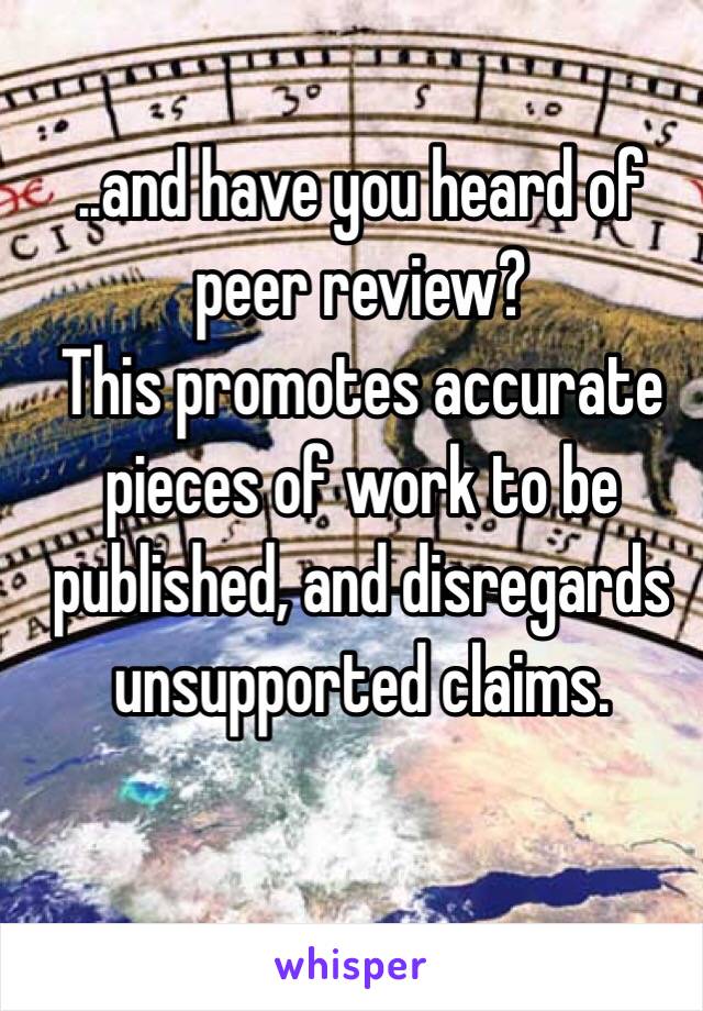 ..and have you heard of peer review?
This promotes accurate pieces of work to be published, and disregards unsupported claims.