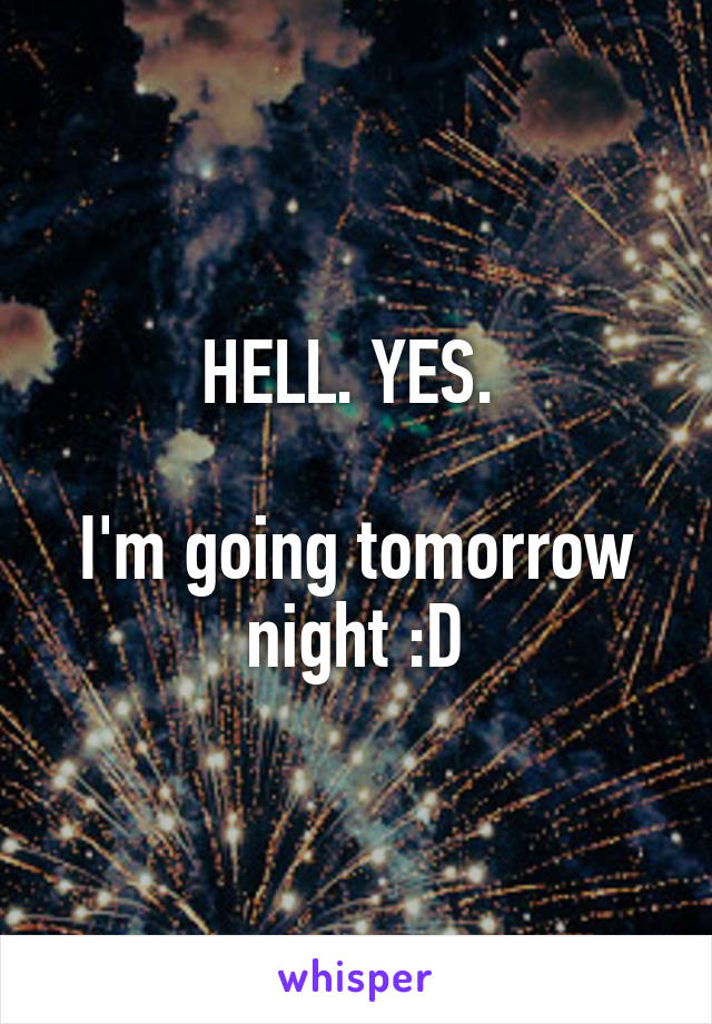 HELL. YES. 

I'm going tomorrow night :D