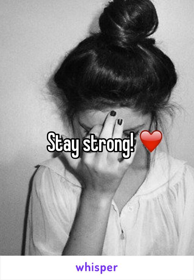 Stay strong! ❤️