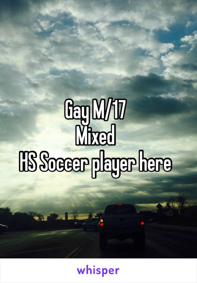 Gay M/17
Mixed 
HS Soccer player here