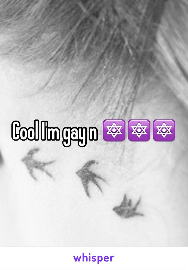 Cool I'm gay n 🔯🔯🔯