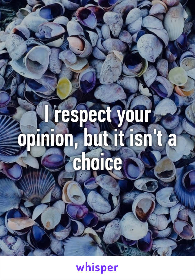 I respect your opinion, but it isn't a choice