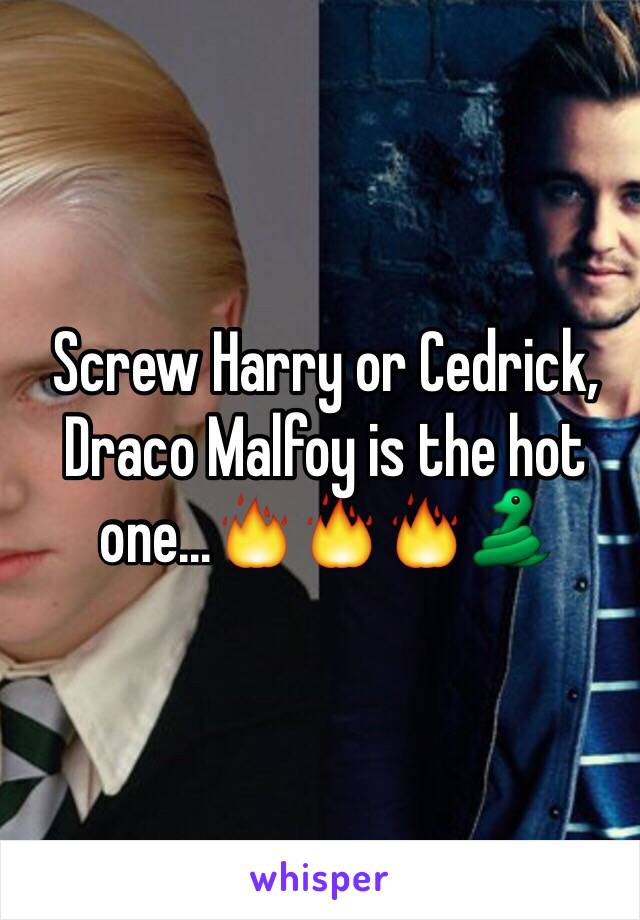 Screw Harry or Cedrick, Draco Malfoy is the hot one...🔥🔥🔥🐍