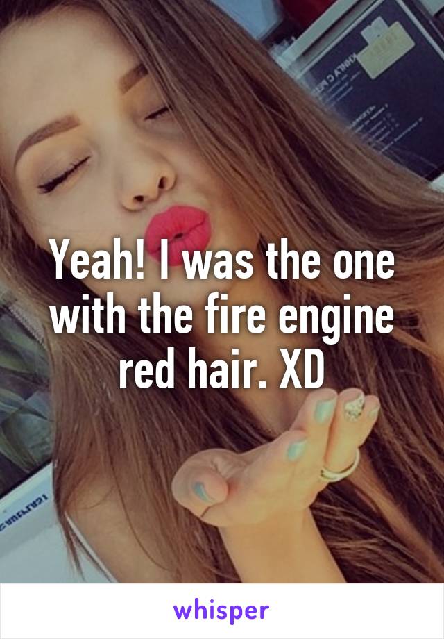 Yeah! I was the one with the fire engine red hair. XD