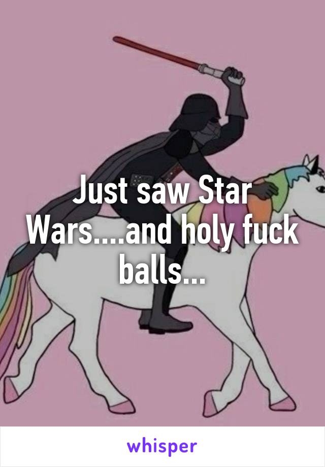 Just saw Star Wars....and holy fuck balls...