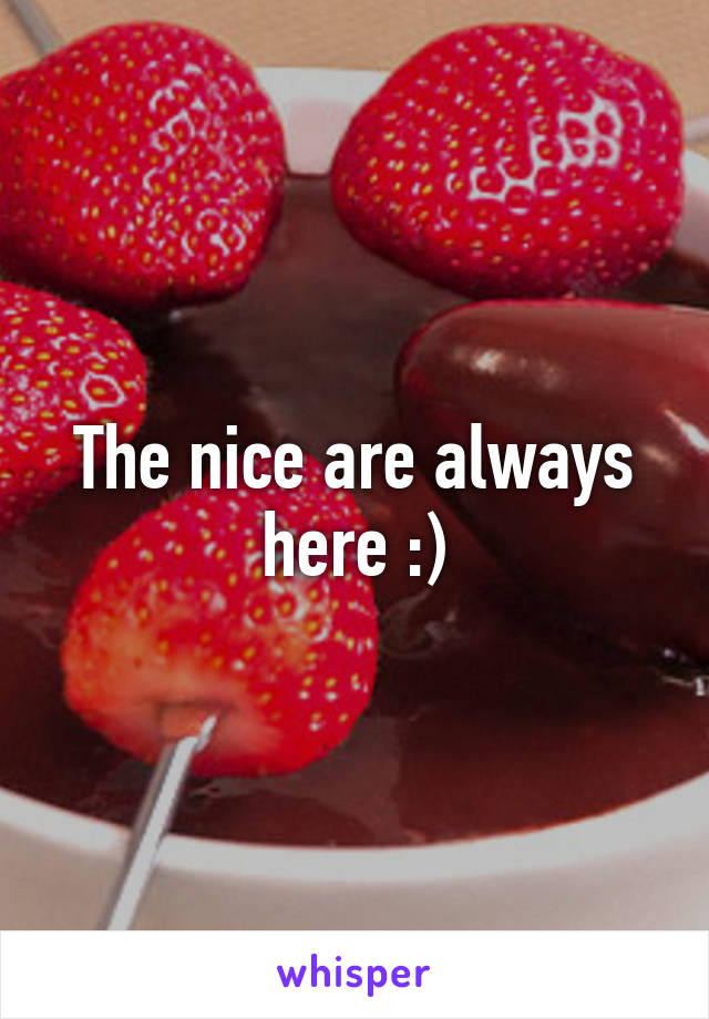 The nice are always here :)