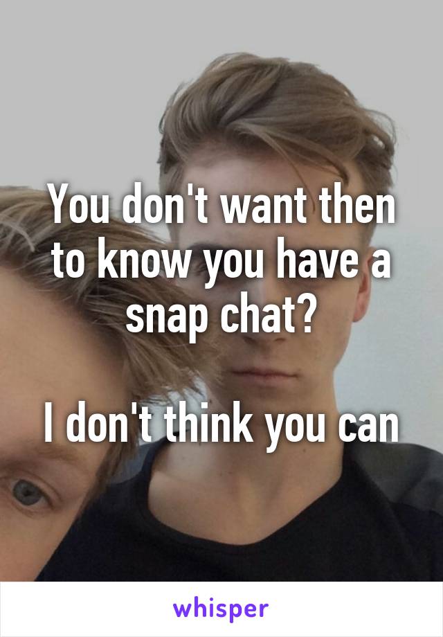 You don't want then to know you have a snap chat?

I don't think you can