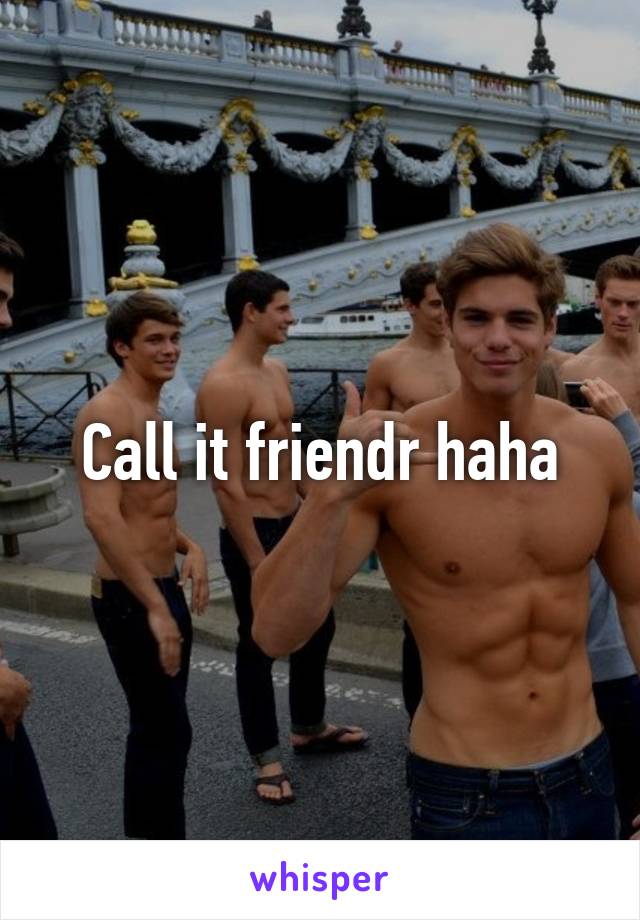 Call it friendr haha