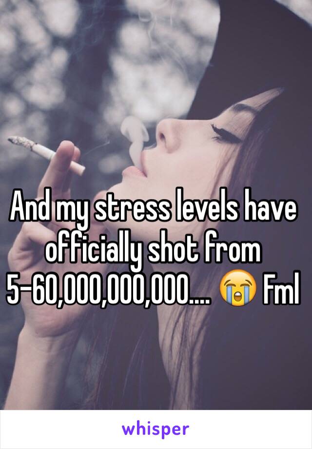 And my stress levels have officially shot from 5-60,000,000,000.... 😭 Fml 